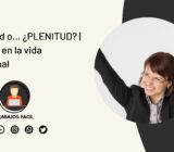 Planicidad o… ¿PLENITUD? | Consejos en la vida profesional